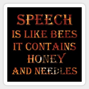 Speech is like bees it contains honey and needles Magnet